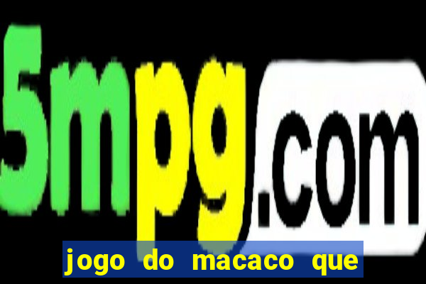 jogo do macaco que ganha dinheiro